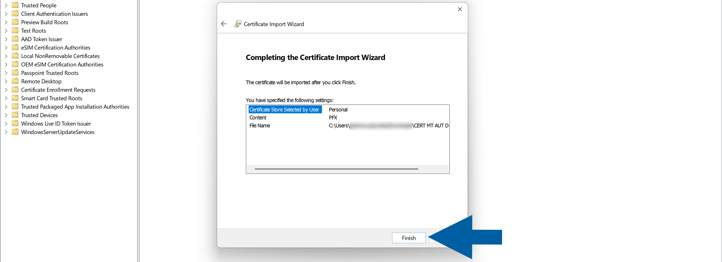 Certificate Import Wizard Completing the Certificate Import Wizard screen summarizes the selected Personal certificate store, PFX content, and certificate file path, with a Finish button highlighted by a blue arrow. The wizard is open over the Windows certificate management console in a clear, instructional setup environment.