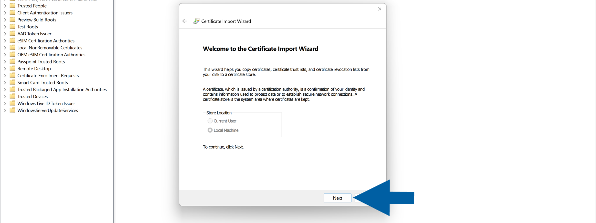 Certificate Import Wizard welcome screen with Local Machine selected as the store location. The wizard explains that it copies certificates, certificate trust lists, and certificate revocation lists from disk to a certificate store. A blue arrow points to the Next button at the bottom of the calm, instructional dialog.
